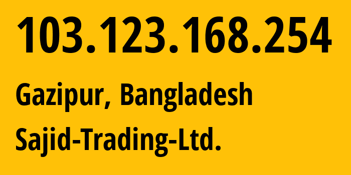IP-адрес 103.123.168.254 (Газипур, Дакка, Бангладеш) определить местоположение, координаты на карте, ISP провайдер AS138346 Sajid-Trading-Ltd. // кто провайдер айпи-адреса 103.123.168.254