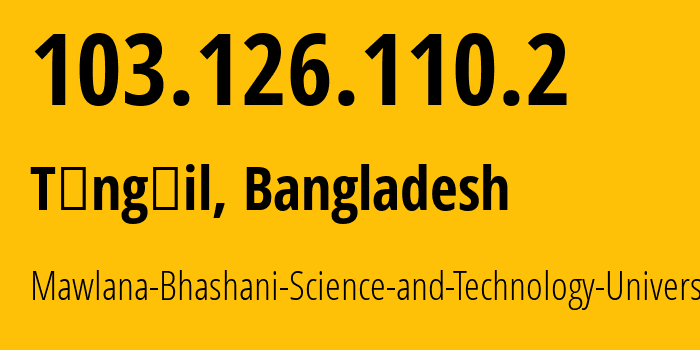 IP-адрес 103.126.110.2 (Tāngāil, Дакка, Бангладеш) определить местоположение, координаты на карте, ISP провайдер AS138489 Mawlana-Bhashani-Science-and-Technology-University // кто провайдер айпи-адреса 103.126.110.2