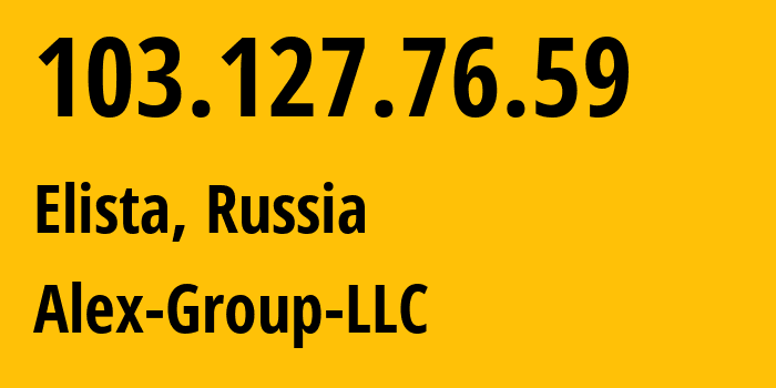 IP address 103.127.76.59 (Elista, Kalmykiya Republic, Russia) get location, coordinates on map, ISP provider AS212165 Alex-Group-LLC // who is provider of ip address 103.127.76.59, whose IP address