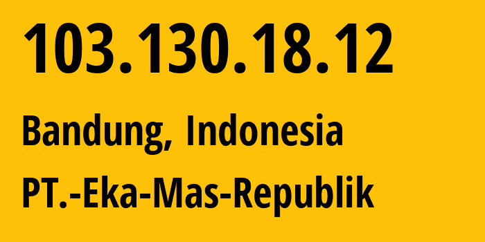 IP address 103.130.18.12 (Depok, West Java, Indonesia) get location, coordinates on map, ISP provider AS63859 PT.-Eka-Mas-Republik // who is provider of ip address 103.130.18.12, whose IP address