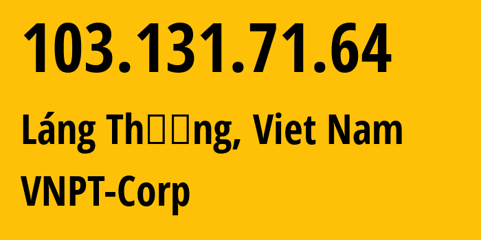 IP address 103.131.71.64 (Láng Thượng, Hanoi, Viet Nam) get location, coordinates on map, ISP provider AS45899 VNPT-Corp // who is provider of ip address 103.131.71.64, whose IP address