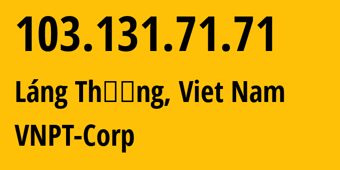 IP address 103.131.71.71 (Lang Thuong, Hanoi, Viet Nam) get location, coordinates on map, ISP provider AS45899 VNPT-Corp // who is provider of ip address 103.131.71.71, whose IP address