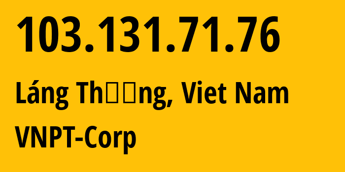 IP address 103.131.71.76 (Láng Thượng, Hanoi, Viet Nam) get location, coordinates on map, ISP provider AS45899 VNPT-Corp // who is provider of ip address 103.131.71.76, whose IP address