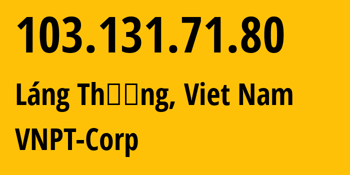 IP-адрес 103.131.71.80 (Láng Thượng, Hanoi, Вьетнам) определить местоположение, координаты на карте, ISP провайдер AS45899 VNPT-Corp // кто провайдер айпи-адреса 103.131.71.80