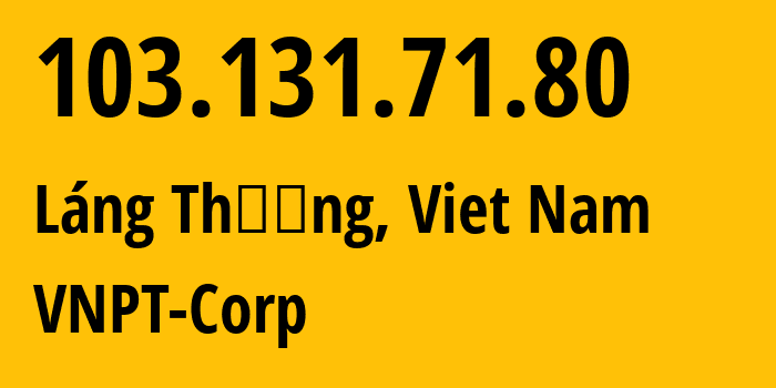 IP address 103.131.71.80 (Láng Thượng, Hanoi, Viet Nam) get location, coordinates on map, ISP provider AS45899 VNPT-Corp // who is provider of ip address 103.131.71.80, whose IP address