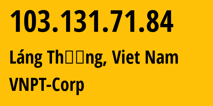 IP-адрес 103.131.71.84 (Láng Thượng, Hanoi, Вьетнам) определить местоположение, координаты на карте, ISP провайдер AS45899 VNPT-Corp // кто провайдер айпи-адреса 103.131.71.84