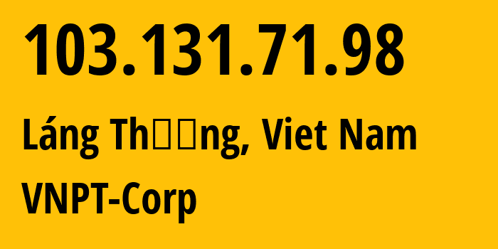 IP-адрес 103.131.71.98 (Láng Thượng, Hanoi, Вьетнам) определить местоположение, координаты на карте, ISP провайдер AS45899 VNPT-Corp // кто провайдер айпи-адреса 103.131.71.98