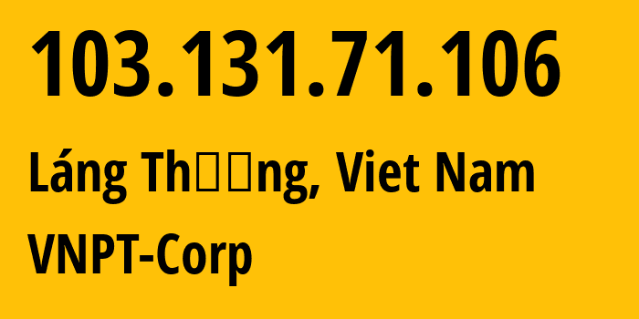 IP address 103.131.71.106 (Láng Thượng, Hanoi, Viet Nam) get location, coordinates on map, ISP provider AS45899 VNPT-Corp // who is provider of ip address 103.131.71.106, whose IP address