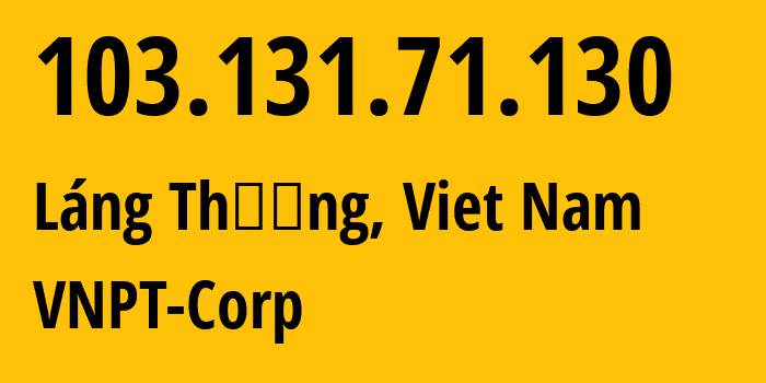 IP address 103.131.71.130 (Láng Thượng, Hanoi, Viet Nam) get location, coordinates on map, ISP provider AS45899 VNPT-Corp // who is provider of ip address 103.131.71.130, whose IP address