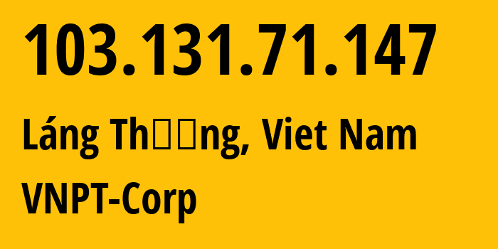 IP address 103.131.71.147 (Láng Thượng, Hanoi, Viet Nam) get location, coordinates on map, ISP provider AS45899 VNPT-Corp // who is provider of ip address 103.131.71.147, whose IP address