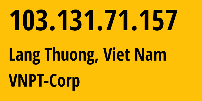 IP address 103.131.71.157 (Lang Thuong, Hanoi, Viet Nam) get location, coordinates on map, ISP provider AS45899 VNPT-Corp // who is provider of ip address 103.131.71.157, whose IP address