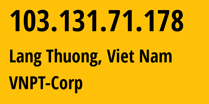 IP address 103.131.71.178 (Lang Thuong, Hanoi, Viet Nam) get location, coordinates on map, ISP provider AS45899 VNPT-Corp // who is provider of ip address 103.131.71.178, whose IP address