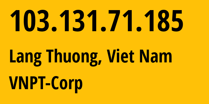 IP-адрес 103.131.71.185 (Lang Thuong, Hanoi, Вьетнам) определить местоположение, координаты на карте, ISP провайдер AS45899 VNPT-Corp // кто провайдер айпи-адреса 103.131.71.185