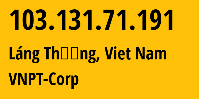 IP address 103.131.71.191 (Láng Thượng, Hanoi, Viet Nam) get location, coordinates on map, ISP provider AS45899 VNPT-Corp // who is provider of ip address 103.131.71.191, whose IP address