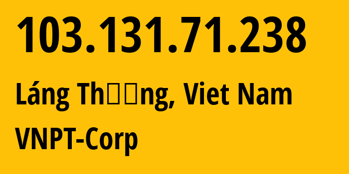 IP address 103.131.71.238 (Láng Thượng, Hanoi, Viet Nam) get location, coordinates on map, ISP provider AS45899 VNPT-Corp // who is provider of ip address 103.131.71.238, whose IP address