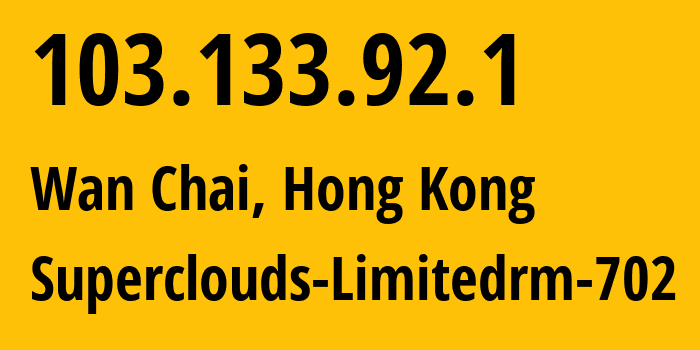 IP address 103.133.92.1 (Wan Chai, Wan Chai, Hong Kong) get location, coordinates on map, ISP provider AS138571 Superclouds-Limitedrm-702 // who is provider of ip address 103.133.92.1, whose IP address