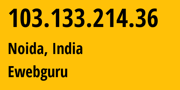 IP-адрес 103.133.214.36 (Ноида, Уттар-Прадеш, Индия) определить местоположение, координаты на карте, ISP провайдер AS133643 Ewebguru // кто провайдер айпи-адреса 103.133.214.36