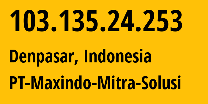 IP address 103.135.24.253 (Denpasar, Bali, Indonesia) get location, coordinates on map, ISP provider AS38320 PT-Maxindo-Mitra-Solusi // who is provider of ip address 103.135.24.253, whose IP address