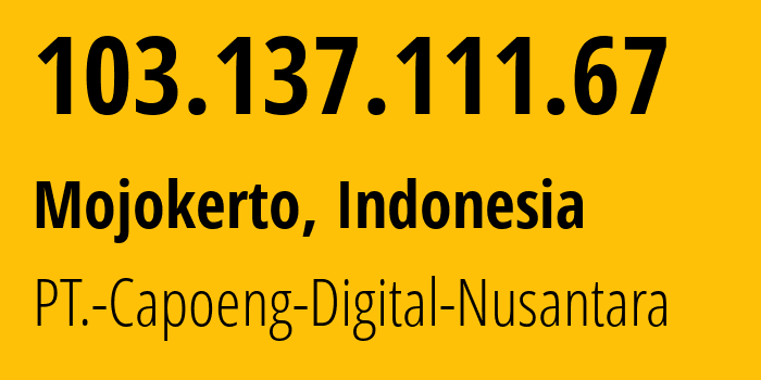 IP-адрес 103.137.111.67 (Mojokerto, Восточная Ява, Индонезия) определить местоположение, координаты на карте, ISP провайдер AS138829 PT.-Capoeng-Digital-Nusantara // кто провайдер айпи-адреса 103.137.111.67