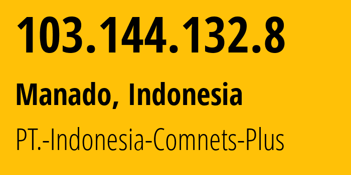 IP-адрес 103.144.132.8 (Манадо, Северный Сулавеси, Индонезия) определить местоположение, координаты на карте, ISP провайдер AS46065 PT.-Indonesia-Comnets-Plus // кто провайдер айпи-адреса 103.144.132.8