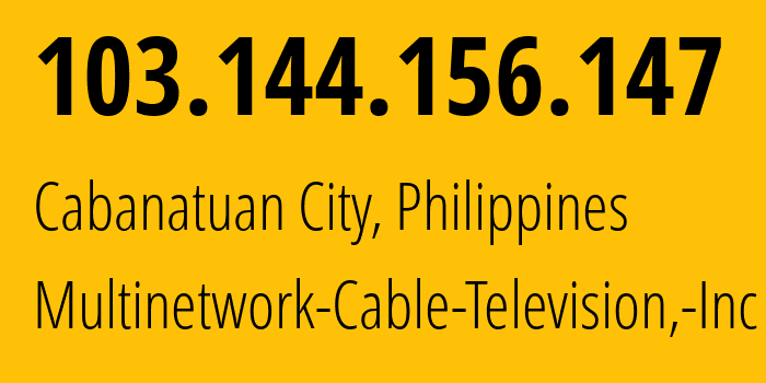 IP address 103.144.156.147 (Cabanatuan City, Central Luzon, Philippines) get location, coordinates on map, ISP provider AS139752 Multinetwork-Cable-Television,-Inc // who is provider of ip address 103.144.156.147, whose IP address