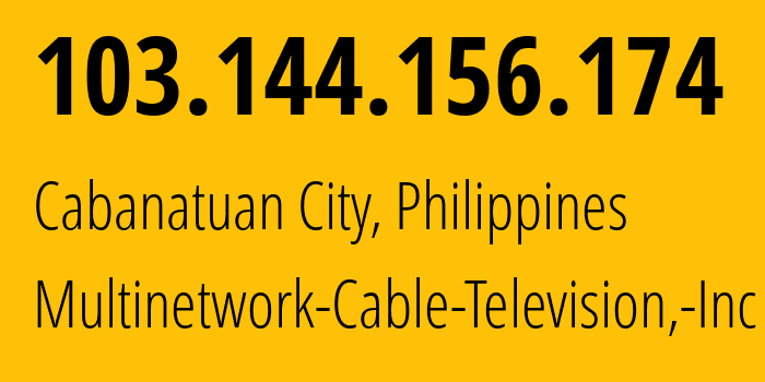 IP address 103.144.156.174 (Cabanatuan City, Central Luzon, Philippines) get location, coordinates on map, ISP provider AS139752 Multinetwork-Cable-Television,-Inc // who is provider of ip address 103.144.156.174, whose IP address