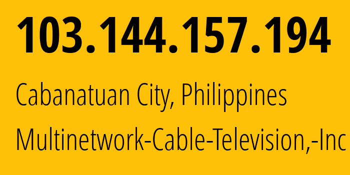 IP address 103.144.157.194 (Cabanatuan City, Central Luzon, Philippines) get location, coordinates on map, ISP provider AS139752 Multinetwork-Cable-Television,-Inc // who is provider of ip address 103.144.157.194, whose IP address