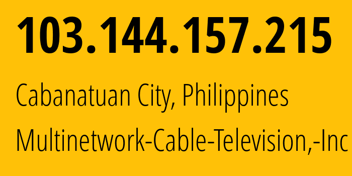 IP address 103.144.157.215 (Cabanatuan City, Central Luzon, Philippines) get location, coordinates on map, ISP provider AS139752 Multinetwork-Cable-Television,-Inc // who is provider of ip address 103.144.157.215, whose IP address