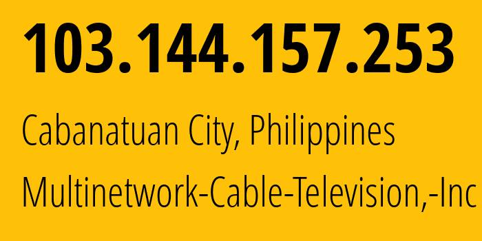 IP address 103.144.157.253 (Cabanatuan City, Central Luzon, Philippines) get location, coordinates on map, ISP provider AS139752 Multinetwork-Cable-Television,-Inc // who is provider of ip address 103.144.157.253, whose IP address