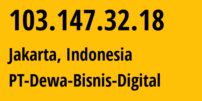 IP address 103.147.32.18 (Jakarta, Jakarta, Indonesia) get location, coordinates on map, ISP provider AS140389 PT-Dewa-Bisnis-Digital // who is provider of ip address 103.147.32.18, whose IP address