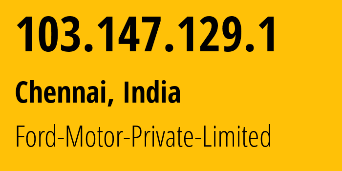 IP address 103.147.129.1 (Chennai, Tamil Nadu, India) get location, coordinates on map, ISP provider AS10146 Ford-Motor-Private-Limited // who is provider of ip address 103.147.129.1, whose IP address