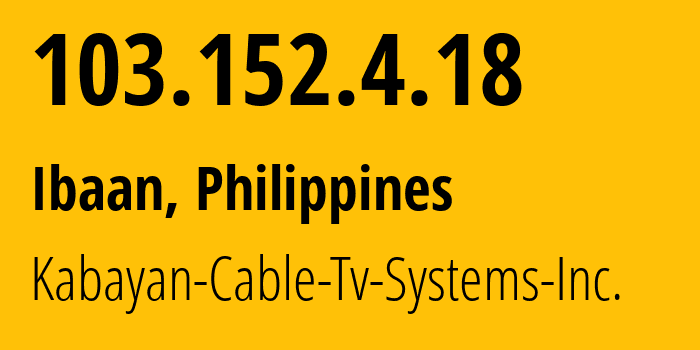 IP address 103.152.4.18 (Ibaan, Calabarzon, Philippines) get location, coordinates on map, ISP provider AS135594 Kabayan-Cable-Tv-Systems-Inc. // who is provider of ip address 103.152.4.18, whose IP address