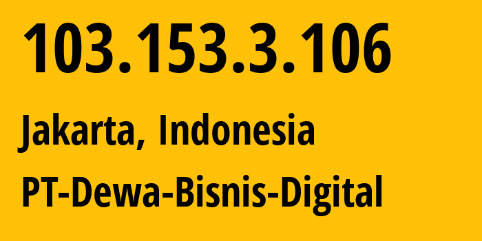 IP address 103.153.3.106 (Jakarta, Jakarta, Indonesia) get location, coordinates on map, ISP provider AS140389 PT-Dewa-Bisnis-Digital // who is provider of ip address 103.153.3.106, whose IP address