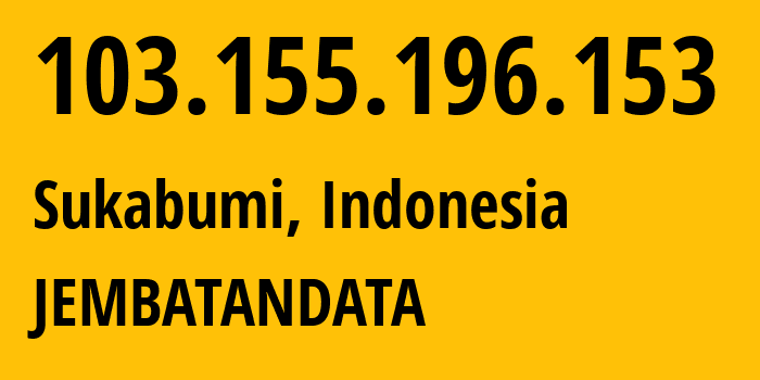 IP-адрес 103.155.196.153 (Сукабуми, Западная Ява, Индонезия) определить местоположение, координаты на карте, ISP провайдер AS141071 JEMBATANDATA // кто провайдер айпи-адреса 103.155.196.153