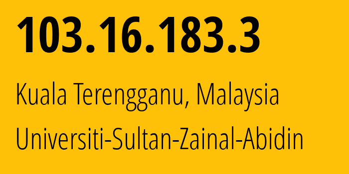 IP address 103.16.183.3 (Kuala Terengganu, Terengganu, Malaysia) get location, coordinates on map, ISP provider AS58812 Universiti-Sultan-Zainal-Abidin // who is provider of ip address 103.16.183.3, whose IP address