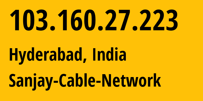 IP address 103.160.27.223 (Hyderabad, Telangana, India) get location, coordinates on map, ISP provider AS133982 Sanjay-Cable-Network // who is provider of ip address 103.160.27.223, whose IP address