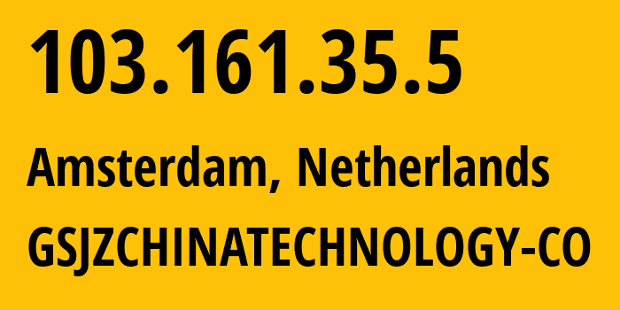 IP address 103.161.35.5 (Amsterdam, North Holland, Netherlands) get location, coordinates on map, ISP provider AS198584 GSJZCHINATECHNOLOGY-CO // who is provider of ip address 103.161.35.5, whose IP address