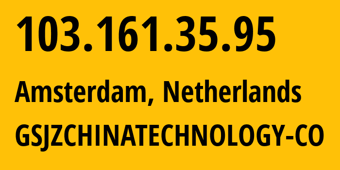 IP address 103.161.35.95 (Amsterdam, North Holland, Netherlands) get location, coordinates on map, ISP provider AS198584 GSJZCHINATECHNOLOGY-CO // who is provider of ip address 103.161.35.95, whose IP address