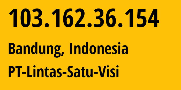 IP address 103.162.36.154 (Bandung, West Java, Indonesia) get location, coordinates on map, ISP provider AS141639 PT-Lintas-Satu-Visi // who is provider of ip address 103.162.36.154, whose IP address