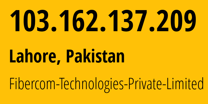 IP-адрес 103.162.137.209 (Лахор, Пенджаб, Пакистан) определить местоположение, координаты на карте, ISP провайдер AS142127 Fibercom-Technologies-Private-Limited // кто провайдер айпи-адреса 103.162.137.209