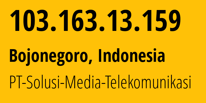 IP address 103.163.13.159 (Bojonegoro, East Java, Indonesia) get location, coordinates on map, ISP provider AS141889 PT-Solusi-Media-Telekomunikasi // who is provider of ip address 103.163.13.159, whose IP address