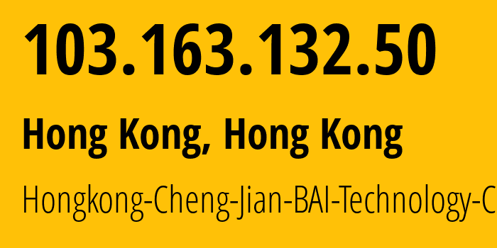 IP-адрес 103.163.132.50 (Гонконг, Kowloon, Гонконг) определить местоположение, координаты на карте, ISP провайдер AS141718 Hongkong-Cheng-Jian-BAI-Technology-CO // кто провайдер айпи-адреса 103.163.132.50