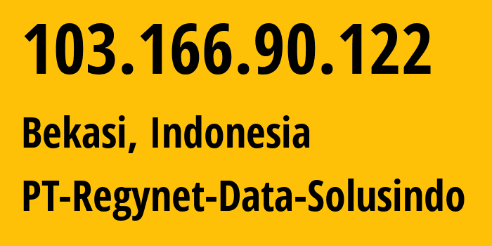 IP address 103.166.90.122 (Bekasi, West Java, Indonesia) get location, coordinates on map, ISP provider AS141941 PT-Regynet-Data-Solusindo // who is provider of ip address 103.166.90.122, whose IP address