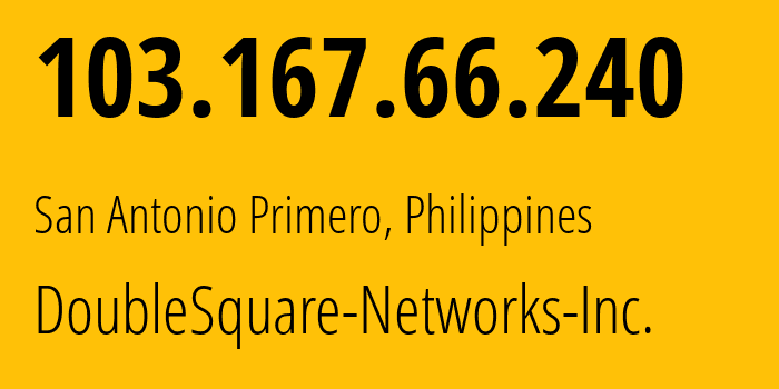 IP address 103.167.66.240 (San Antonio Primero, Central Luzon, Philippines) get location, coordinates on map, ISP provider AS142271 DoubleSquare-Networks-Inc. // who is provider of ip address 103.167.66.240, whose IP address