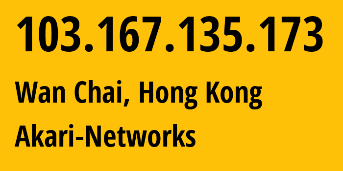 IP address 103.167.135.173 (Wan Chai, Wan Chai, Hong Kong) get location, coordinates on map, ISP provider AS38136 Akari-Networks // who is provider of ip address 103.167.135.173, whose IP address