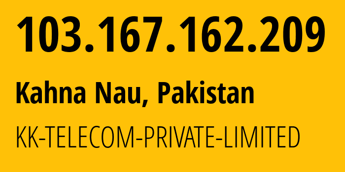 IP-адрес 103.167.162.209 (Kahna Nau, Пенджаб, Пакистан) определить местоположение, координаты на карте, ISP провайдер AS136969 KK-TELECOM-PRIVATE-LIMITED // кто провайдер айпи-адреса 103.167.162.209