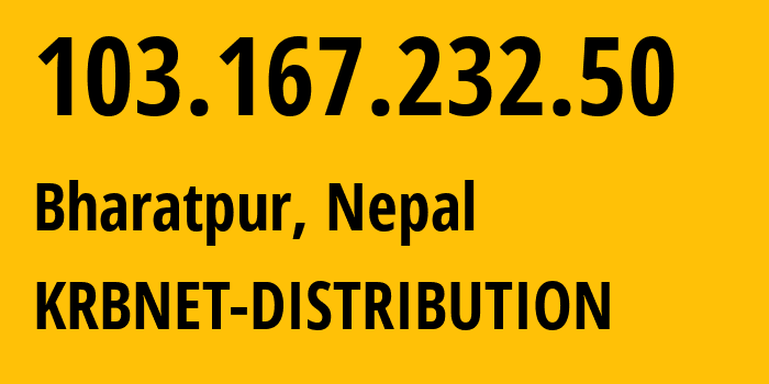 IP address 103.167.232.50 (Bharatpur, Bagmati Province, Nepal) get location, coordinates on map, ISP provider AS58504 KRBNET-DISTRIBUTION // who is provider of ip address 103.167.232.50, whose IP address