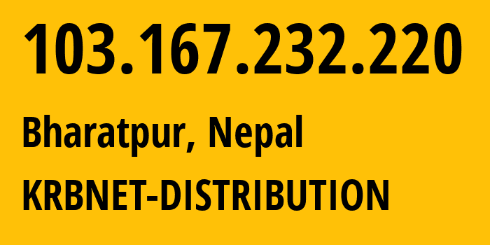 IP address 103.167.232.220 (Bharatpur, Bagmati Province, Nepal) get location, coordinates on map, ISP provider AS58504 KRBNET-DISTRIBUTION // who is provider of ip address 103.167.232.220, whose IP address