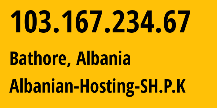 IP address 103.167.234.67 (Bathore, Tirana, Albania) get location, coordinates on map, ISP provider AS48014 Albanian-Hosting-SH.P.K // who is provider of ip address 103.167.234.67, whose IP address