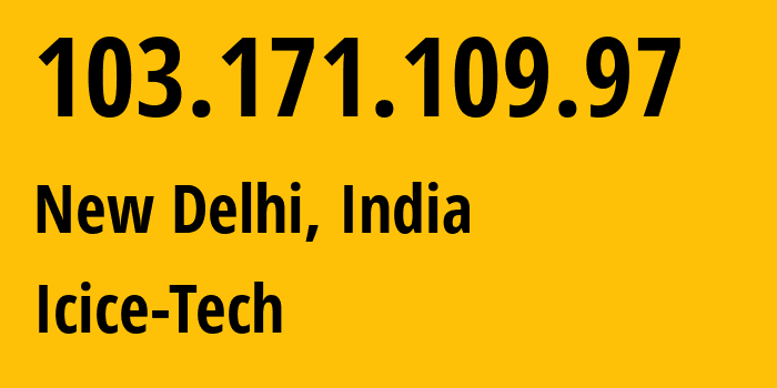 IP-адрес 103.171.109.97 (Нью-Дели, National Capital Territory of Delhi, Индия) определить местоположение, координаты на карте, ISP провайдер AS141567 Icice-Tech // кто провайдер айпи-адреса 103.171.109.97